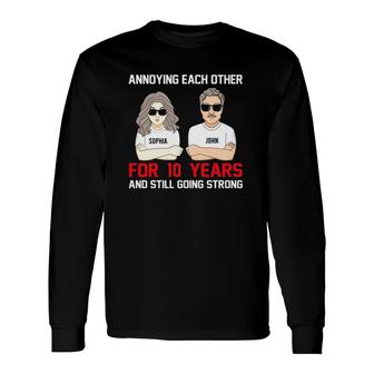 Annoying Each Other For Many 10 Years And Still Going Strong Sophia John Personalized Wedding Anniversary Long Sleeve T-Shirt T-Shirt | Mazezy