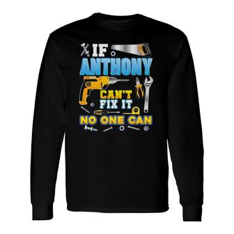 If Anthony Can't Fix It No One Can Father Day Papa Daddy Dad Long Sleeve T-Shirt T-Shirt | Mazezy