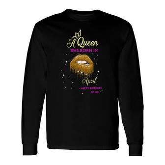 April Women A Queen Was Born In April Glitter Lips Birthday Long Sleeve T-Shirt - Seseable