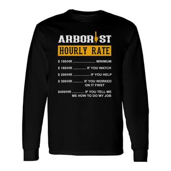 Arborist Hourly Rate Arborist Long Sleeve T-Shirt T-Shirt | Mazezy