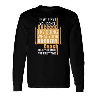 Archery Coach If At First You Don't Succeed Long Sleeve T-Shirt T-Shirt | Mazezy