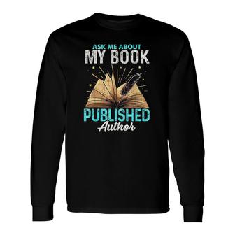 Ask Me About My Book Writer Of Novelswriters Author Long Sleeve T-Shirt T-Shirt | Mazezy