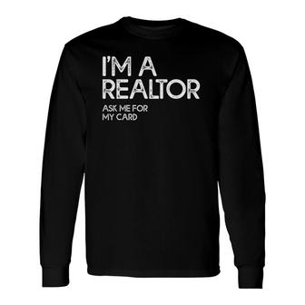 Ask Me For My Card I Am A Realtor Tee Real Estate Long Sleeve T-Shirt T-Shirt | Mazezy