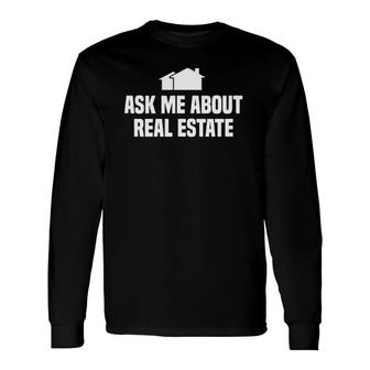 Ask Me About Real Estate Agent Long Sleeve T-Shirt | Mazezy