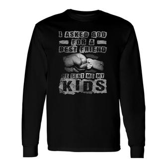 I Asked God For A Best Friend He Sent Me My Father's Day Long Sleeve T-Shirt T-Shirt | Mazezy