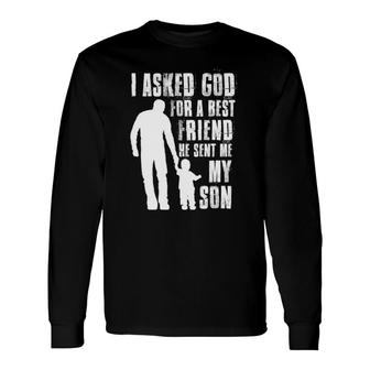 I Asked God For A Best Friend He Sent Me My Son Father's Day Long Sleeve T-Shirt T-Shirt | Mazezy