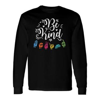 Asl Be Kind Fingerspelling American Sign Language Long Sleeve T-Shirt T-Shirt | Mazezy
