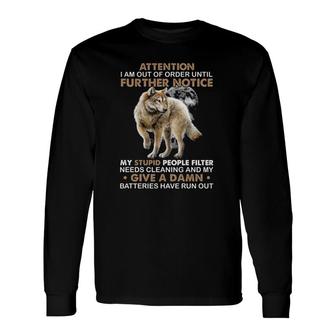 Attention I Am Out Of Order Until Further Notice My Stupid People Filter Needs Cleaning Wolf Long Sleeve T-Shirt T-Shirt | Mazezy