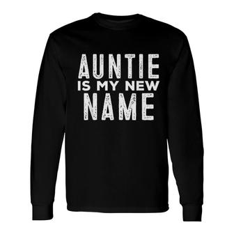 Auntie Is My New Name For New Aunt Announcement Long Sleeve T-Shirt - Thegiftio UK