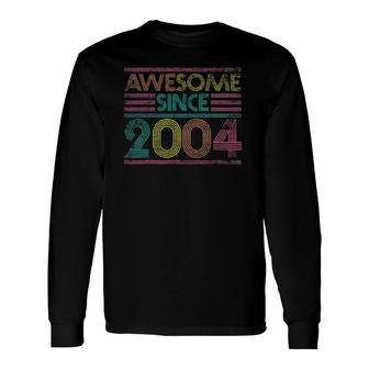 Awesome Since 2004 17Th Birthday 17 Years Old Long Sleeve T-Shirt | Mazezy