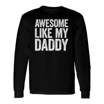 Awesome Like My Daddy Parents' Day Long Sleeve T-Shirt T-Shirt | Mazezy