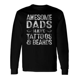 Awesome Dads Have Tattoos & Beards Bearded Dad Father's Day Long Sleeve T-Shirt T-Shirt | Mazezy
