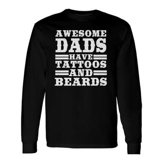 Awesome Dads Have Tattoos And Beards Tattooist Lover Long Sleeve T-Shirt T-Shirt | Mazezy