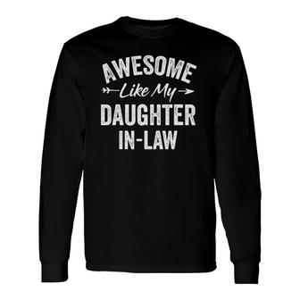 Awesome Like My Daughter In Law Father's & Mother's Day Long Sleeve T-Shirt T-Shirt | Mazezy