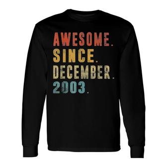 Awesome Since December 2003 18Th Birthday 18 Year Old Tee Long Sleeve T-Shirt | Mazezy