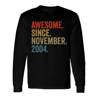 Awesome Since November 2004 18Th Birthday Vintage Retro Long Sleeve T-Shirt T-Shirt | Mazezy