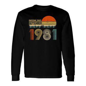 Awesome Since September 1981 40Th Birthday 40 Yrs Old Long Sleeve T-Shirt T-Shirt | Mazezy