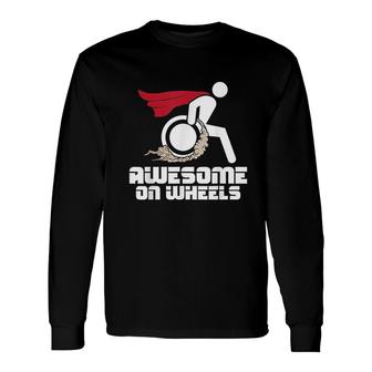 Awesome On Wheels Wheelchair Handicap Disability Awareness Long Sleeve T-Shirt - Thegiftio