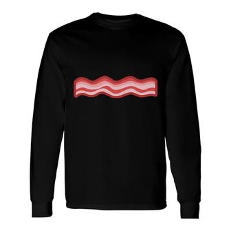 Are Like Bacon We Look Good Smell Good Taste Good And We Will Slowly Kill You Long Sleeve T-Shirt T-Shirt | Mazezy