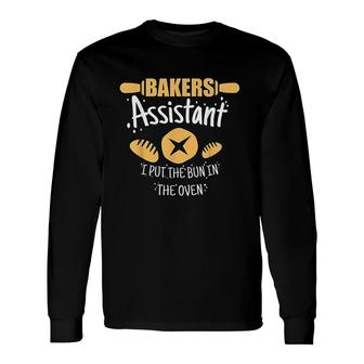 Bakers Assistant I Put The Bun In The Oven Long Sleeve T-Shirt - Seseable