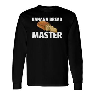 Banana Bread Maker Baker Long Sleeve T-Shirt T-Shirt | Mazezy DE