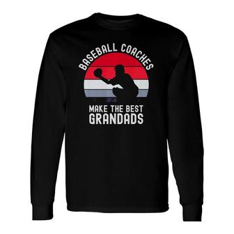 Baseball Coaches Make The Best Grandads Long Sleeve T-Shirt T-Shirt | Mazezy