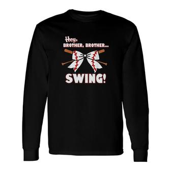 Baseball Sister Hey Brother, Brother Swing Long Sleeve T-Shirt T-Shirt | Mazezy