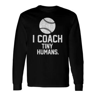 Baseball Or Softball Coach Tiny Humans Sports Long Sleeve T-Shirt T-Shirt | Mazezy UK