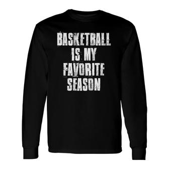 Basketball Is My Favorite Season Basketball Lovers Long Sleeve T-Shirt T-Shirt | Mazezy