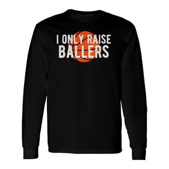 Basketball Mom Dad Raise Ballers Quote Bball Long Sleeve T-Shirt T-Shirt | Mazezy
