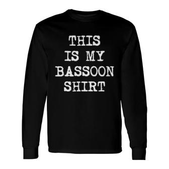 This Is My Bassoon Orchestra Band Bassoonist Long Sleeve T-Shirt | Mazezy