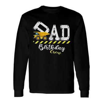 Bday Party Dad Birthday Crew Construction Birthday Party Long Sleeve T-Shirt - Seseable