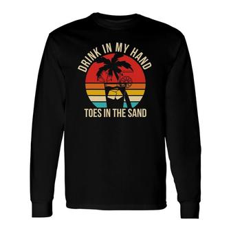 Beach Quote Drink In My Hand Toes In The Sand Long Sleeve T-Shirt T-Shirt | Mazezy