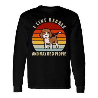 I Like Beagle Dog And Maybe 3 People Dog Breeds Long Sleeve T-Shirt - Thegiftio