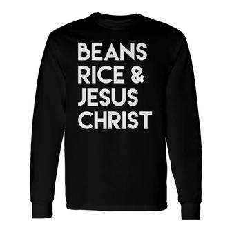 Beans Rice & Jesus Christ Long Sleeve T-Shirt | Mazezy UK