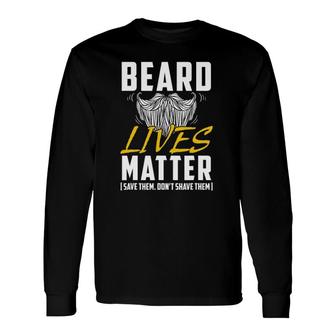 Beard Lives Matter Save Them Don't Shave Them Long Sleeve T-Shirt T-Shirt | Mazezy
