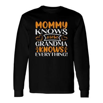 Beautiful Cool Mommy Knows A Lot But Grandma Knows Everything Long Sleeve T-Shirt - Thegiftio UK