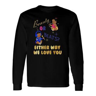 Beauty Or Beats Either Way We Love You Gender Reveal Long Sleeve T-Shirt T-Shirt | Mazezy