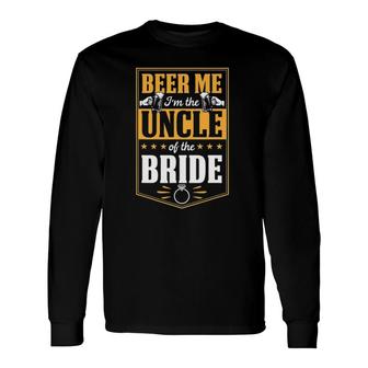 Beer Me I'm The Uncle Of The Bride Wedding Party Squad Love Long Sleeve T-Shirt T-Shirt | Mazezy