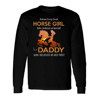 Behind Every Great Horse Girl Who Believes Is A Daddy Long Sleeve T-Shirt T-Shirt | Mazezy