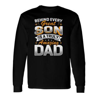 Behind Every Great Son Is A Truly Amazing Dad Long Sleeve T-Shirt T-Shirt | Mazezy