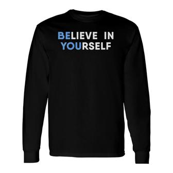 Believe In Yourself Motivation Long Sleeve T-Shirt T-Shirt | Mazezy