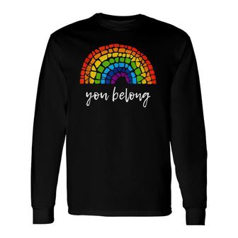 You Belong Lgbtq Rainbow Gay Pride Long Sleeve T-Shirt T-Shirt | Mazezy