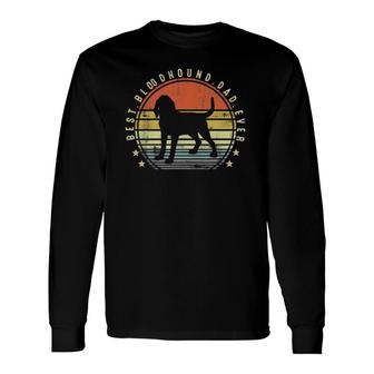 Best Bloodhound Dad Ever Daddy Dog Lover Owner Long Sleeve T-Shirt T-Shirt | Mazezy