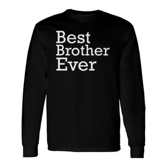 Best Brother Ever Cool Birthday Dress For Proud Sibling Long Sleeve T-Shirt T-Shirt | Mazezy