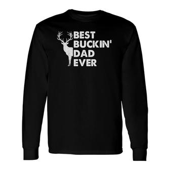 Best Buckin' Dad Ever Deer Hunting Bucking Fathers Day Long Sleeve T-Shirt T-Shirt | Mazezy