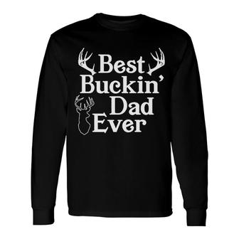 Best Buckin Dad Ever Long Sleeve T-Shirt T-Shirt | Mazezy
