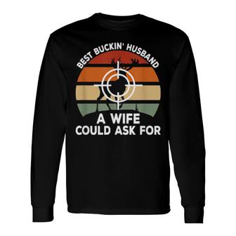 Best Buckin Husband A Wife Could Ask For Deer Hunting Long Sleeve T-Shirt T-Shirt | Mazezy
