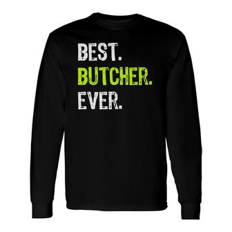 Best Butcher Ever Butchery Long Sleeve T-Shirt T-Shirt | Mazezy