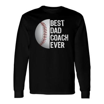 Best Dad Coach Ever, Baseball Tee For Sport Lovers Long Sleeve T-Shirt T-Shirt | Mazezy